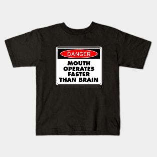 Danger! Mouth Operates Faster Than Brain Kids T-Shirt